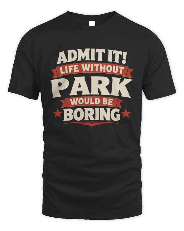 PARK P4 KT003 Personalized Funny Quote Apparel “Life Without NAME Would Be Boring”