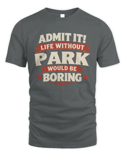 PARK P4 KT003 Personalized Funny Quote Apparel “Life Without NAME Would Be Boring” - Unisex Standard T-Shirt - Charcoal