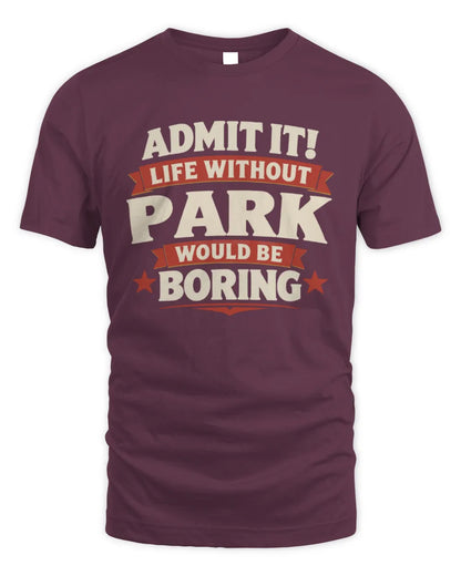 PARK P4 KT003 Personalized Funny Quote Apparel “Life Without NAME Would Be Boring” - Unisex Standard T-Shirt - Maroon