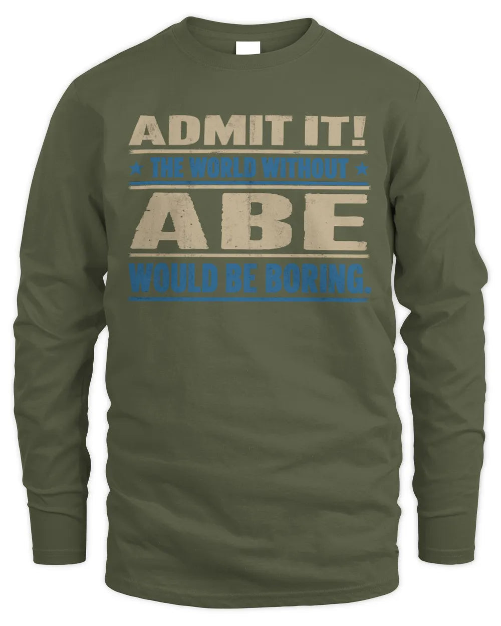 ABE TP68-K2-968 – Personalized Funny Quote Apparel “The World Without NAME Would Be Boring” - Men's Long Sleeved T-Shirt - Military Green