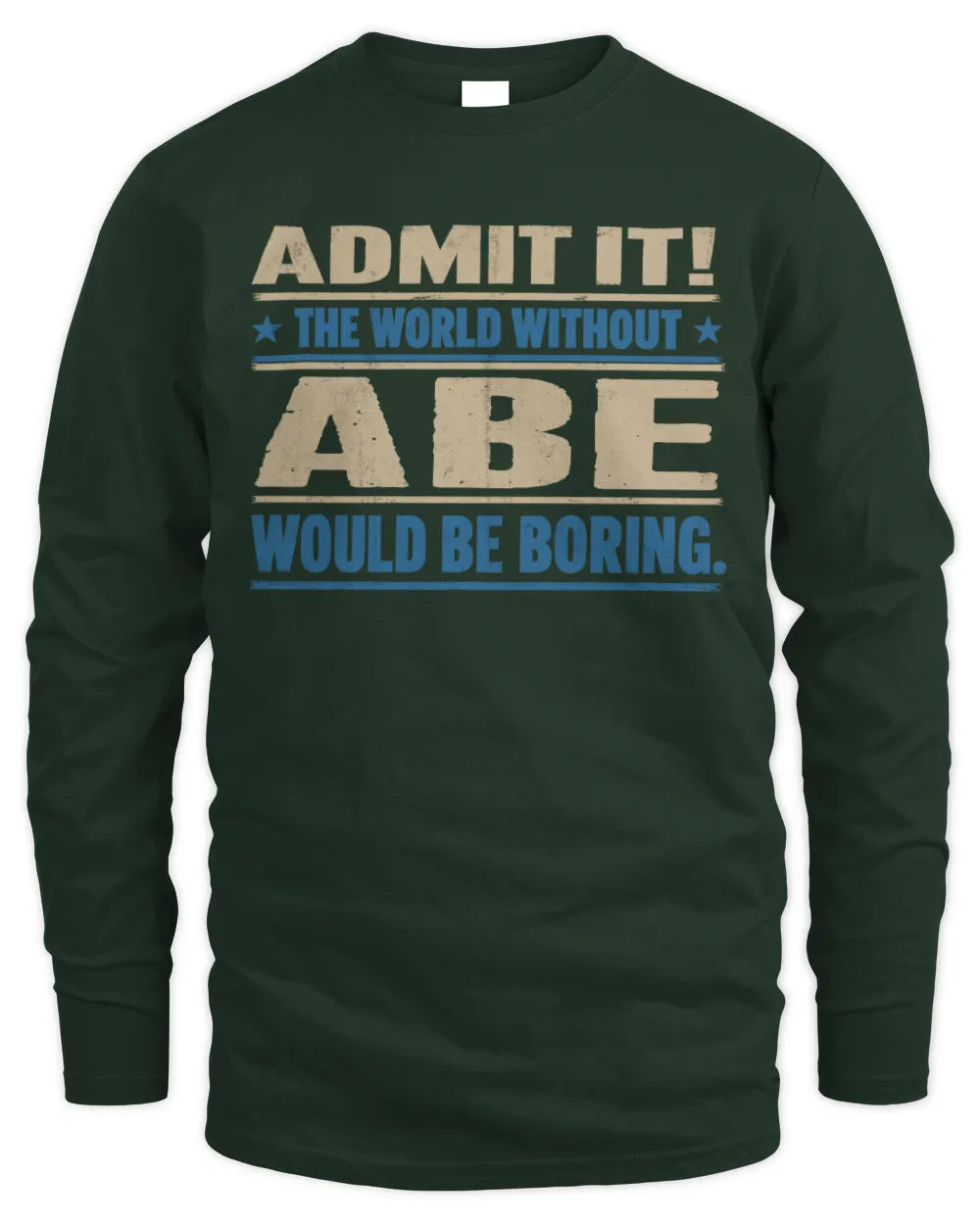 ABE TP68-K2-968 – Personalized Funny Quote Apparel “The World Without NAME Would Be Boring” - Men's Long Sleeved T-Shirt - Forest Green