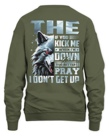 THE AP62-K4-666 - Personalized Fierce Wolf Quote Apparel “If You Kick Me When I’m Down, You Better Pray I Don’t Get Up” - Unisex Sweatshirt - Military Green