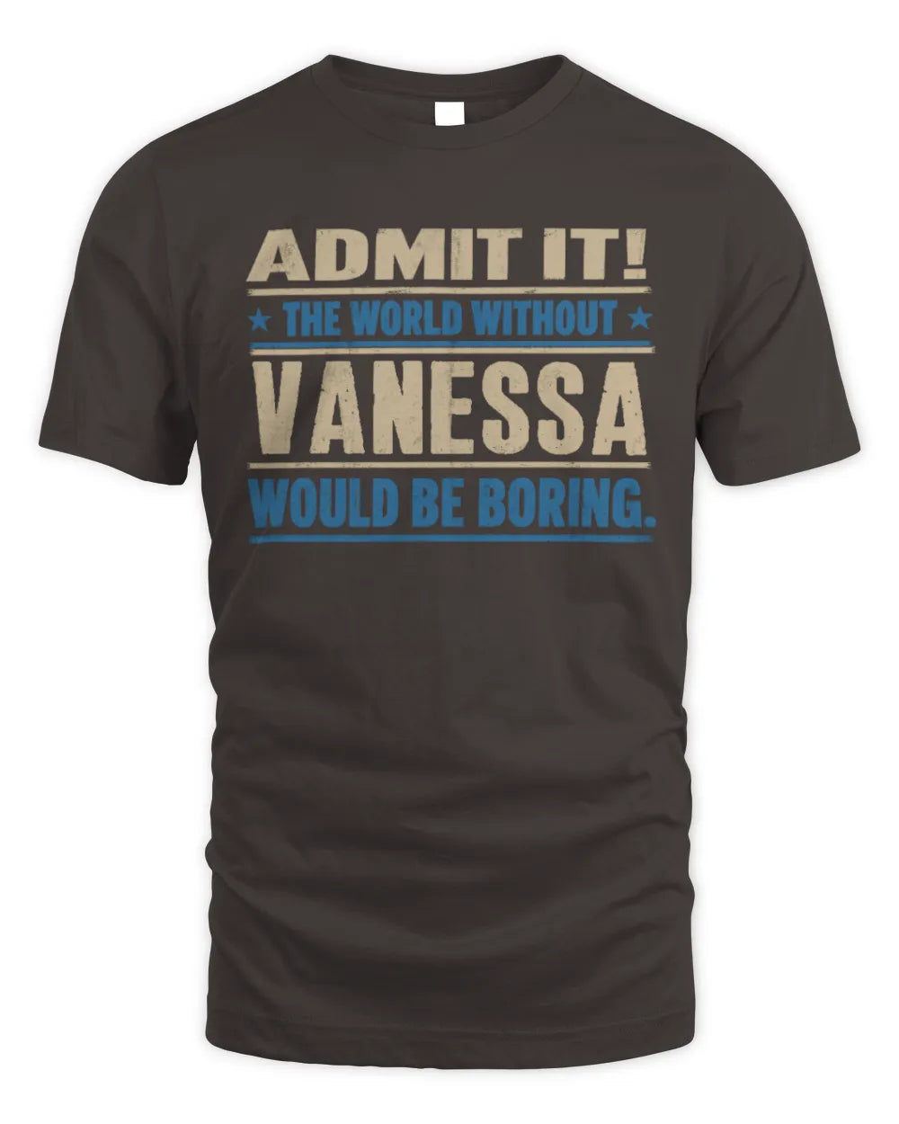 VANESSA TP68-K2-968 – Personalized Funny Quote Apparel “The World Without NAME Would Be Boring” - Unisex Standard T-Shirt - Dark Chocolate