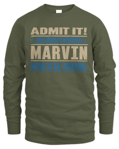MARVIN TP68-K2-968 – Personalized Funny Quote Apparel “The World Without NAME Would Be Boring” - Men's Long Sleeved T-Shirt - Military Green