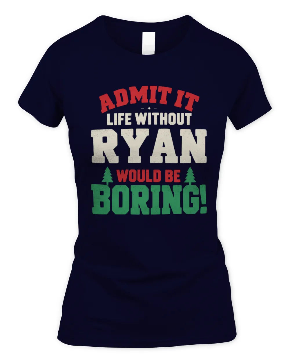 RYAN P5 TH08 Christmas T-Shirt – “Life Without NAME Would Be Boring” - Women's Standard T-Shirt - Navy