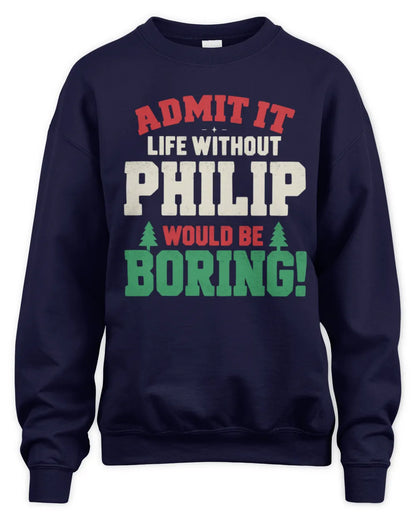 PHILIP P5 TH08 Christmas T-Shirt – “Life Without NAME Would Be Boring” - Unisex Sweatshirt - Navy