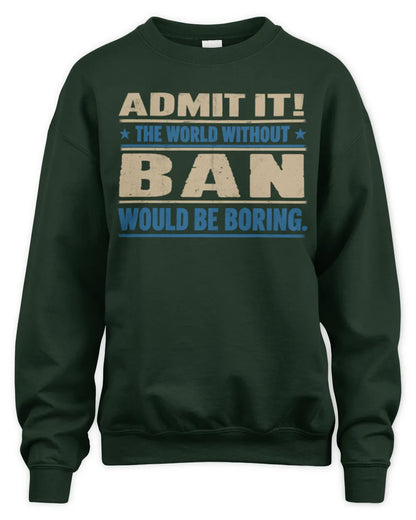 BAN TP68-K2-968 – Personalized Funny Quote Apparel “The World Without NAME Would Be Boring” - Unisex Sweatshirt - Forest Green