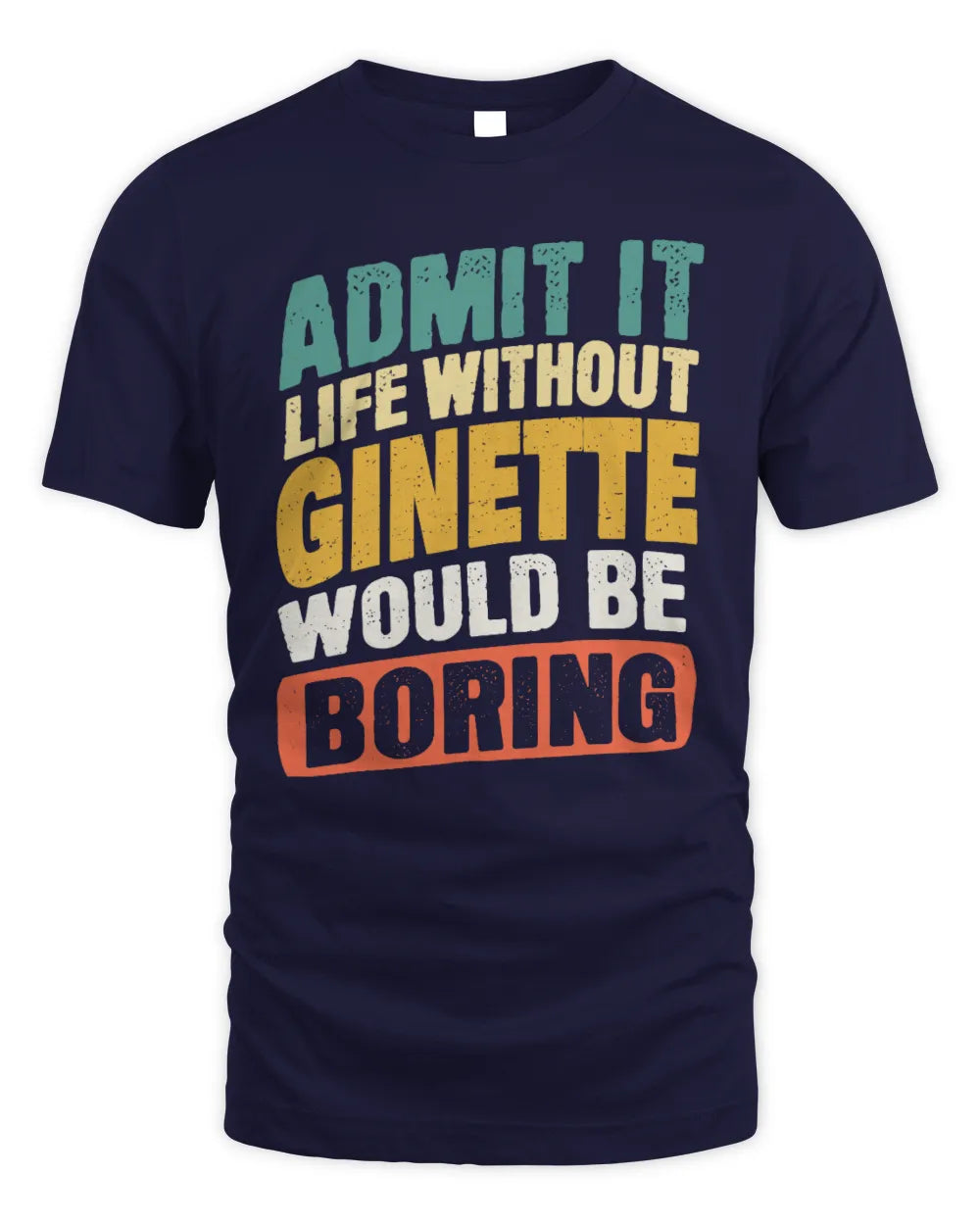 GINETTE TP88-K4-229
Personalized Funny Quote Apparel “Life Without NAME Would Be Boring” - Unisex Standard T-Shirt - Navy