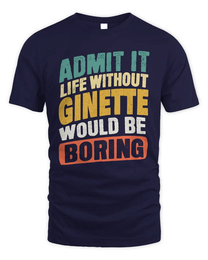 GINETTE TP88-K4-229
Personalized Funny Quote Apparel “Life Without NAME Would Be Boring” - Unisex Standard T-Shirt - Navy