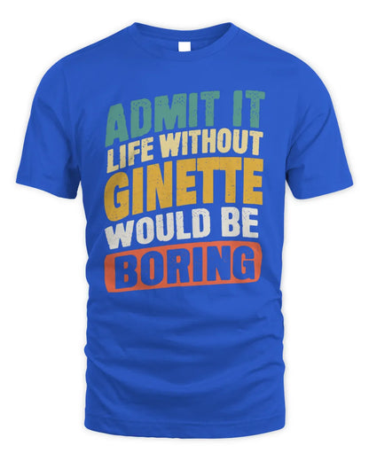 GINETTE TP88-K4-229
Personalized Funny Quote Apparel “Life Without NAME Would Be Boring” - Unisex Standard T-Shirt - Royal