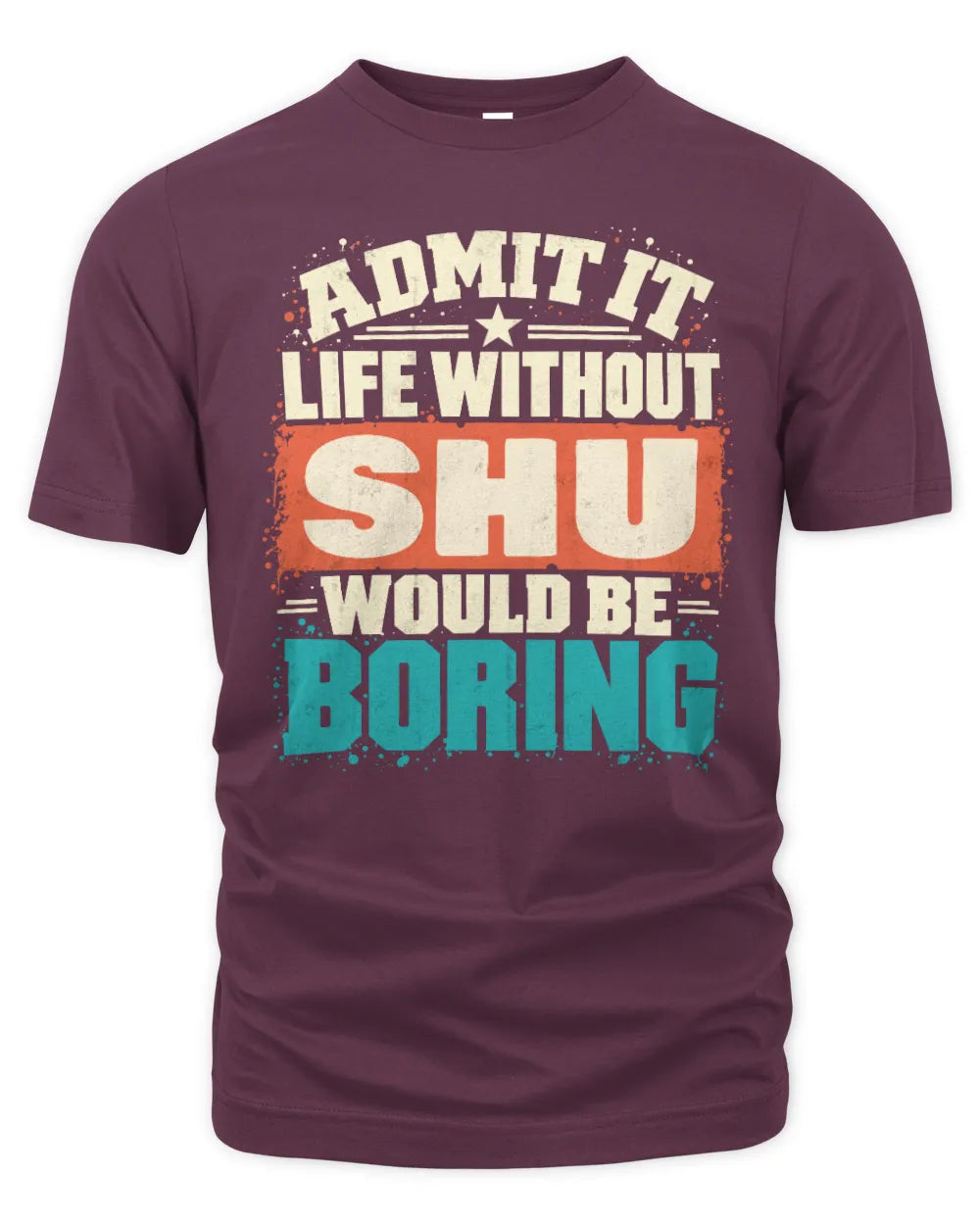 SHU P02-TH11-226 Personalized Admit It Life Without [Name] Would Be Boring T-Shirt - Custom Name Funny Gift - Unisex Standard T-Shirt - Maroon