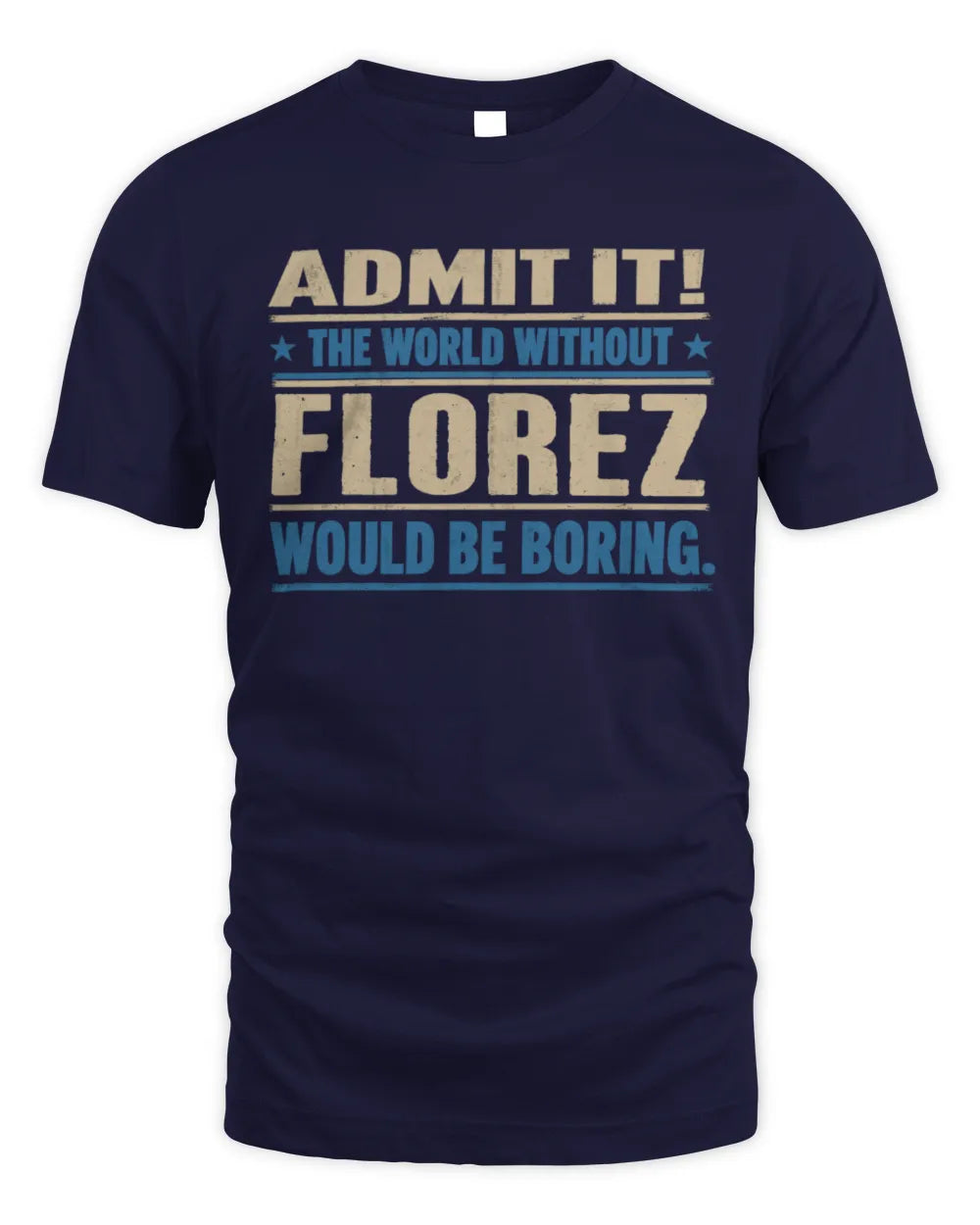 FLOREZ TP68-K2-968 – Personalized Funny Quote Apparel “The World Without NAME Would Be Boring” - Unisex Standard T-Shirt - Navy