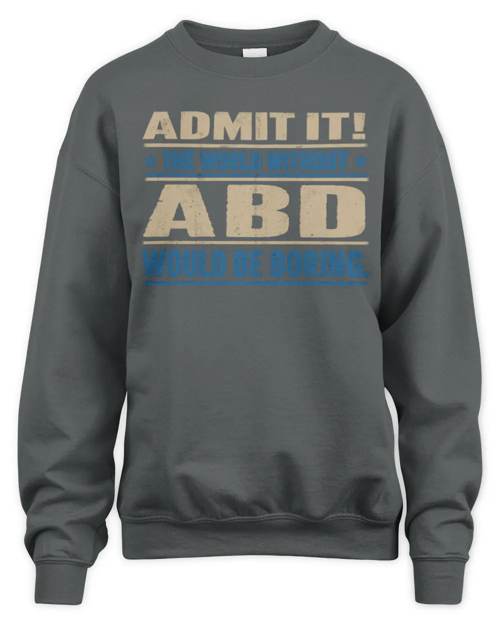 ABD TP68-K2-968 – Personalized Funny Quote Apparel “The World Without NAME Would Be Boring” - Unisex Sweatshirt - Charcoal