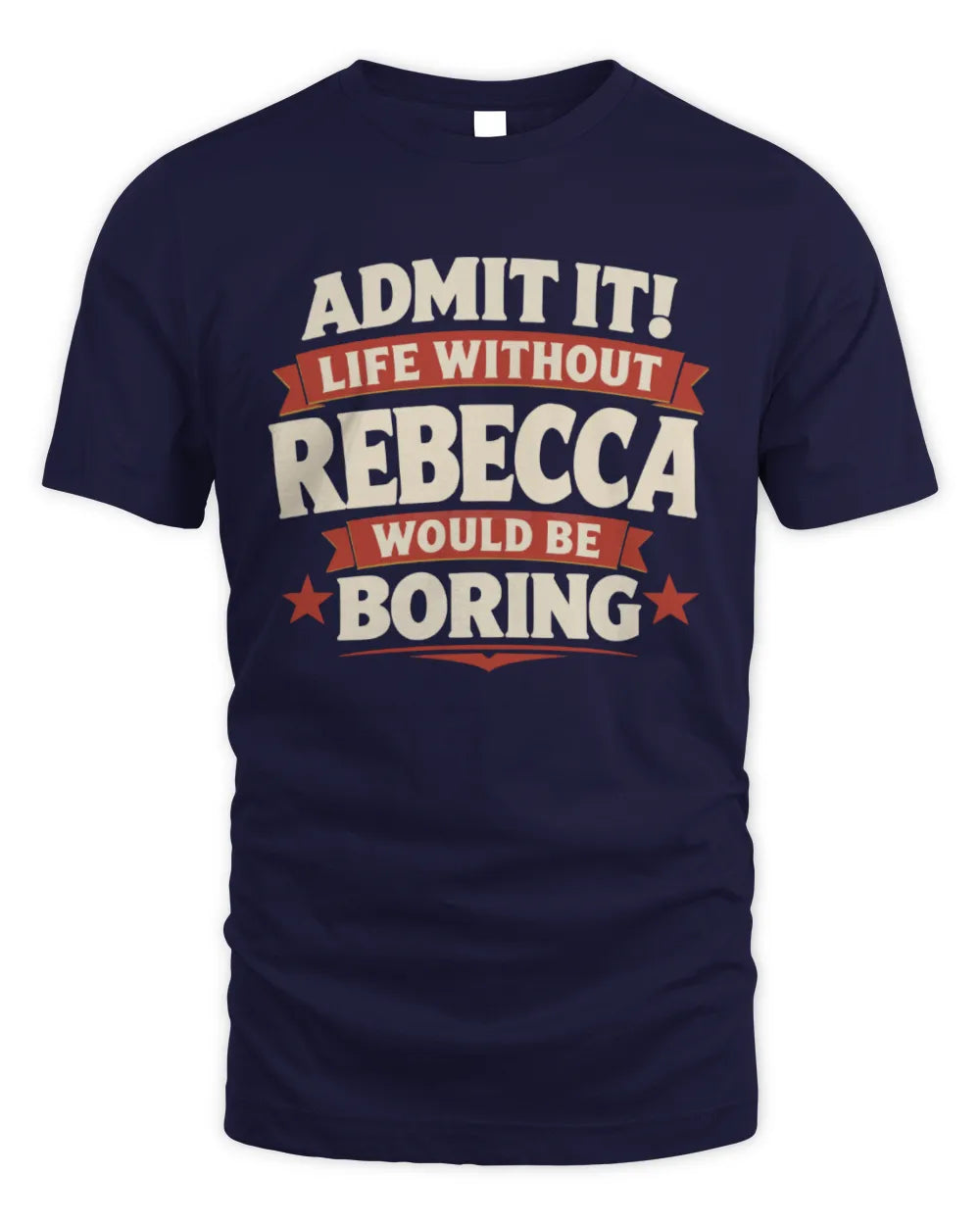 REBECCA P4 KT003 Personalized Funny Quote Apparel “Life Without NAME Would Be Boring” - Unisex Standard T-Shirt - Navy