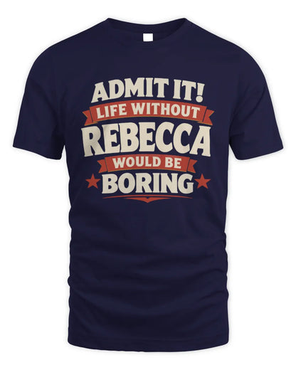 REBECCA P4 KT003 Personalized Funny Quote Apparel “Life Without NAME Would Be Boring” - Unisex Standard T-Shirt - Navy