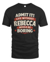 REBECCA P4 KT003 Personalized Funny Quote Apparel “Life Without NAME Would Be Boring”