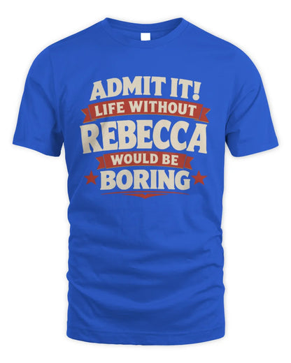 REBECCA P4 KT003 Personalized Funny Quote Apparel “Life Without NAME Would Be Boring” - Unisex Standard T-Shirt - Royal