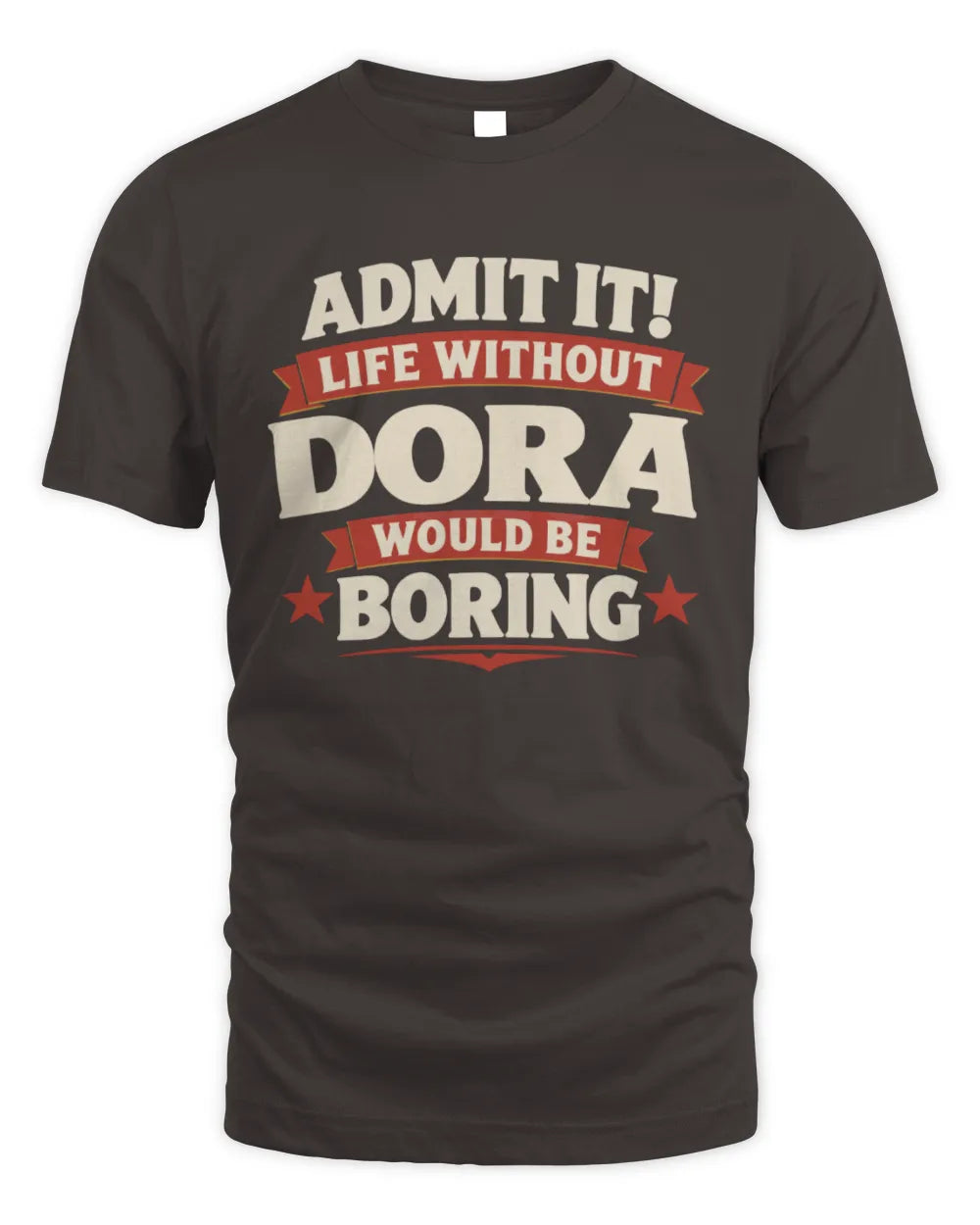 DORA P4 KT003 Personalized Funny Quote Apparel “Life Without NAME Would Be Boring” - Unisex Standard T-Shirt - Dark Chocolate