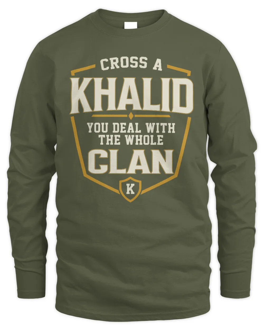 KHALID NT1-K008 Cross A/An NAME, You Deal With the Whole Clan | Personalized Vintage T-Shirt - Men's Long Sleeved T-Shirt - Military Green