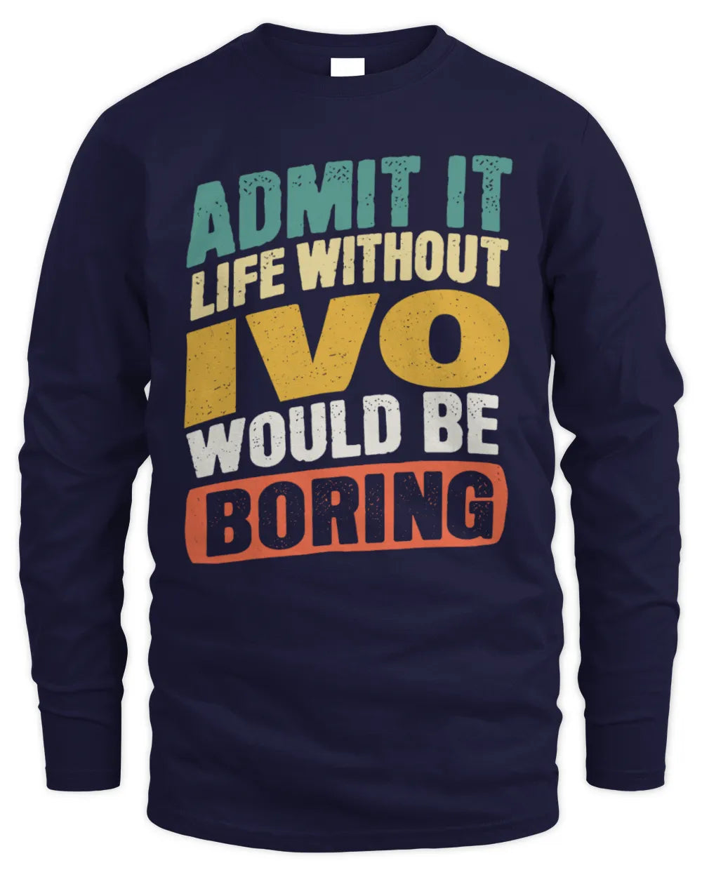 IVO TP88-K4-229
Personalized Funny Quote Apparel “Life Without NAME Would Be Boring” - Men's Long Sleeved T-Shirt - Navy
