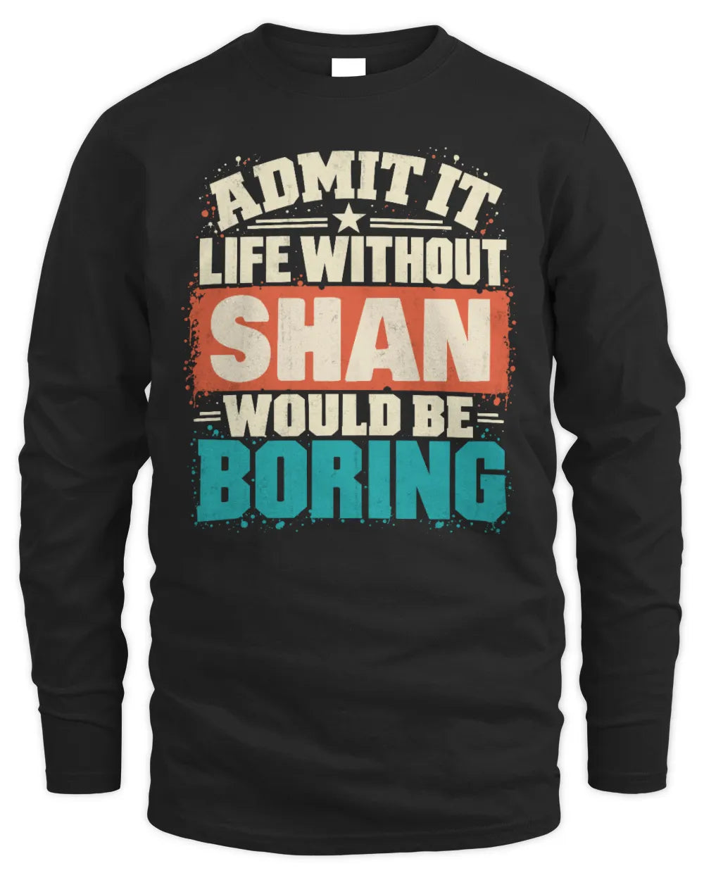 SHAN P02-TH11-226 Personalized Admit It Life Without [Name] Would Be Boring T-Shirt - Custom Name Funny Gift - Men's Long Sleeved T-Shirt - Black