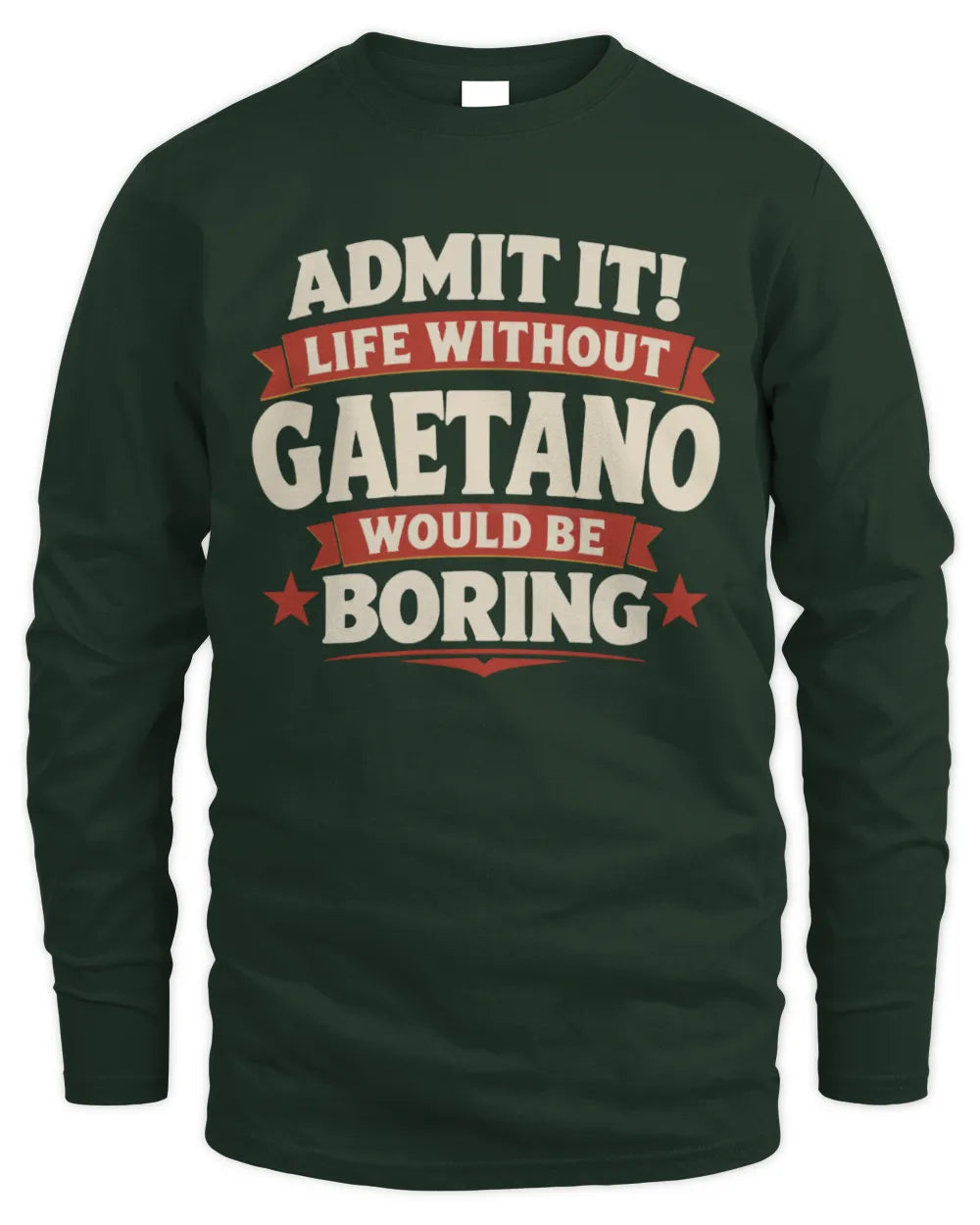 GAETANO P4 KT003 Personalized Funny Quote Apparel “Life Without NAME Would Be Boring” - Men's Long Sleeved T-Shirt - Forest Green