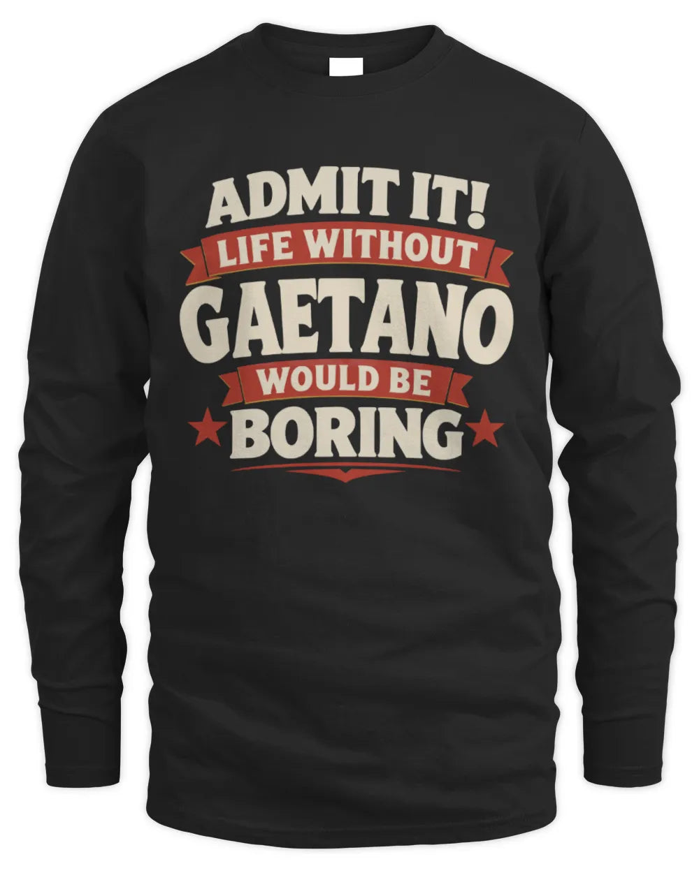 GAETANO P4 KT003 Personalized Funny Quote Apparel “Life Without NAME Would Be Boring” - Men's Long Sleeved T-Shirt - Black