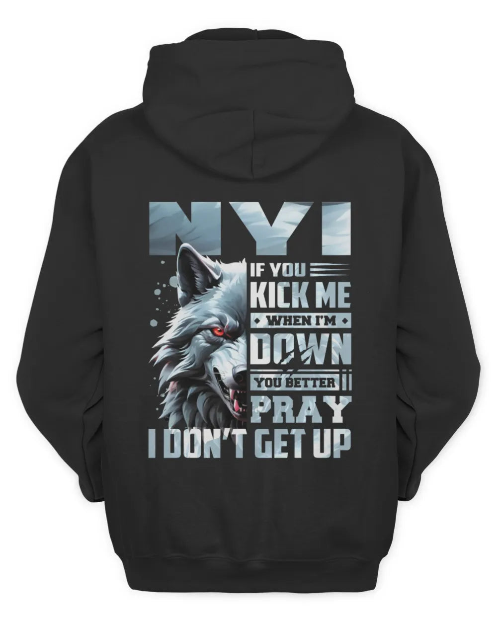 NYI AP62-K4-666 - Personalized Fierce Wolf Quote Apparel “If You Kick Me When I’m Down, You Better Pray I Don’t Get Up” - Unisex Hoodie - Black