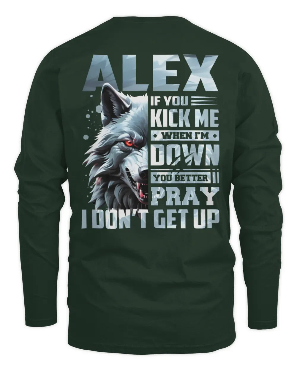 ALEX AP62-K4-666 - Personalized Fierce Wolf Quote Apparel “If You Kick Me When I’m Down, You Better Pray I Don’t Get Up” - Men's Long Sleeved T-Shirt - Forest Green