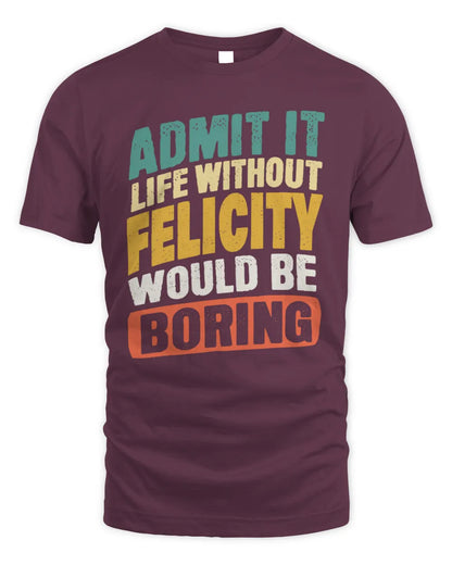 FELICITY TP88-K4-229
Personalized Funny Quote Apparel “Life Without NAME Would Be Boring” - Unisex Standard T-Shirt - Maroon