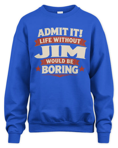 JIM P4 KT003 Personalized Funny Quote Apparel “Life Without NAME Would Be Boring” - Unisex Sweatshirt - Royal