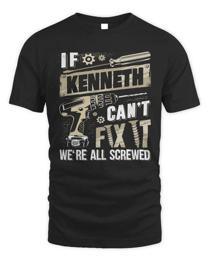 KENNETH TX03 P02 - Personalized Handyman Mechanic Shirt “If NAME Can’t Fix It, We’re All Screwed” - Unisex Standard T-Shirt - Black