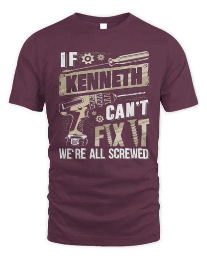 KENNETH TX03 P02 - Personalized Handyman Mechanic Shirt “If NAME Can’t Fix It, We’re All Screwed” - Unisex Standard T-Shirt - Maroon