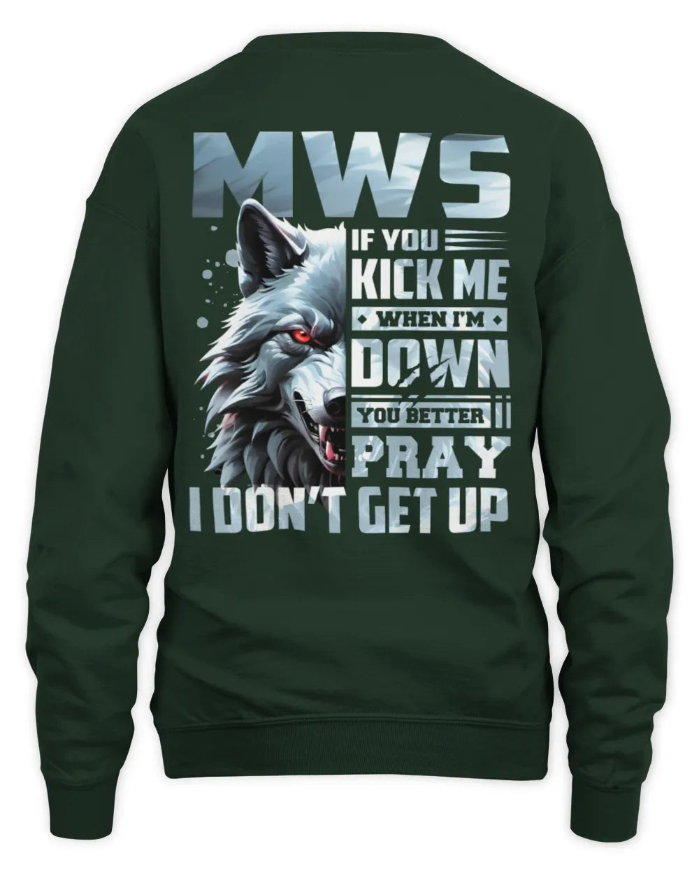 MWS AP62-K4-666 - Personalized Fierce Wolf Quote Apparel “If You Kick Me When I’m Down, You Better Pray I Don’t Get Up” - Unisex Sweatshirt - Forest Green