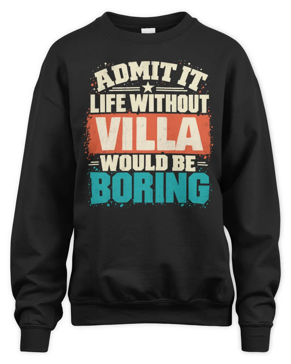 VILLA P02-TH11-226 Personalized Admit It Life Without [Name] Would Be Boring T-Shirt - Custom Name Funny Gift - Unisex Sweatshirt - Black