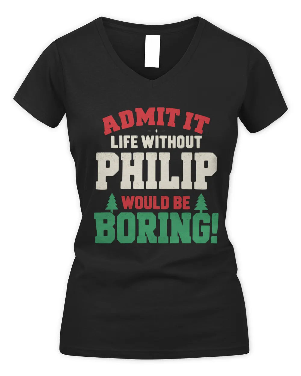 PHILIP P5 TH08 Christmas T-Shirt – “Life Without NAME Would Be Boring” - Women's V-Neck T-Shirt - Black