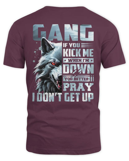 GANG AP62-K4-666 - Personalized Fierce Wolf Quote Apparel “If You Kick Me When I’m Down, You Better Pray I Don’t Get Up” - Unisex Standard T-Shirt - Maroon