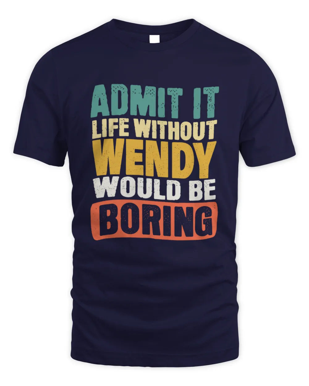 WENDY TP86-K3-229 Personalized Funny Quote Apparel “Life Without NAME Would Be Boring” - Unisex Standard T-Shirt - Navy