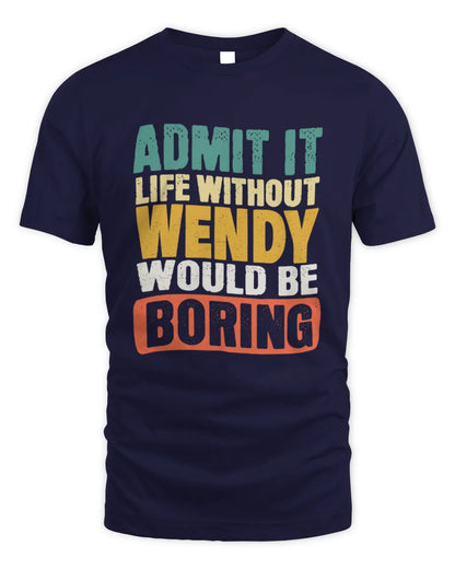 WENDY TP86-K3-229 Personalized Funny Quote Apparel “Life Without NAME Would Be Boring” - Unisex Standard T-Shirt - Navy