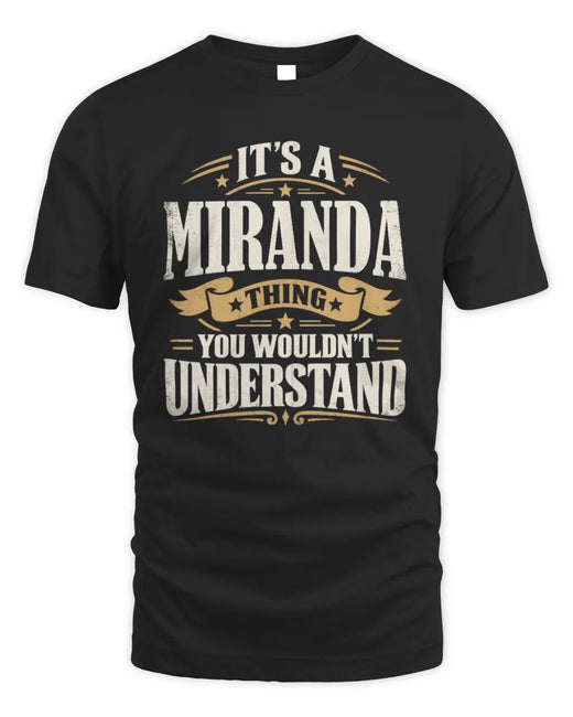 MIRANDA P08 TH51 - Personalized “It’s a/an [NAME] Thing – You Wouldn’t Understand” Shirt
