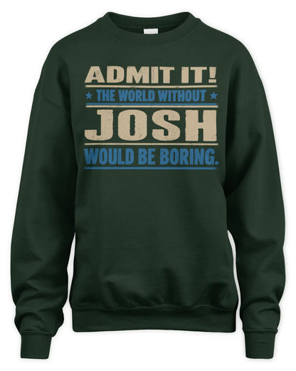 JOSH TP68-K2-968 – Personalized Funny Quote Apparel “The World Without NAME Would Be Boring” - Unisex Sweatshirt - Forest Green