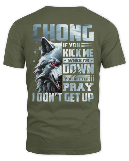 CHONG AP62-K4-666 - Personalized Fierce Wolf Quote Apparel “If You Kick Me When I’m Down, You Better Pray I Don’t Get Up” - Unisex Standard T-Shirt - Military Green