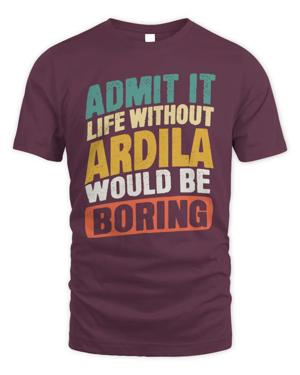 ARDILA TP88-K4-229
Personalized Funny Quote Apparel “Life Without NAME Would Be Boring” - Unisex Standard T-Shirt - Maroon