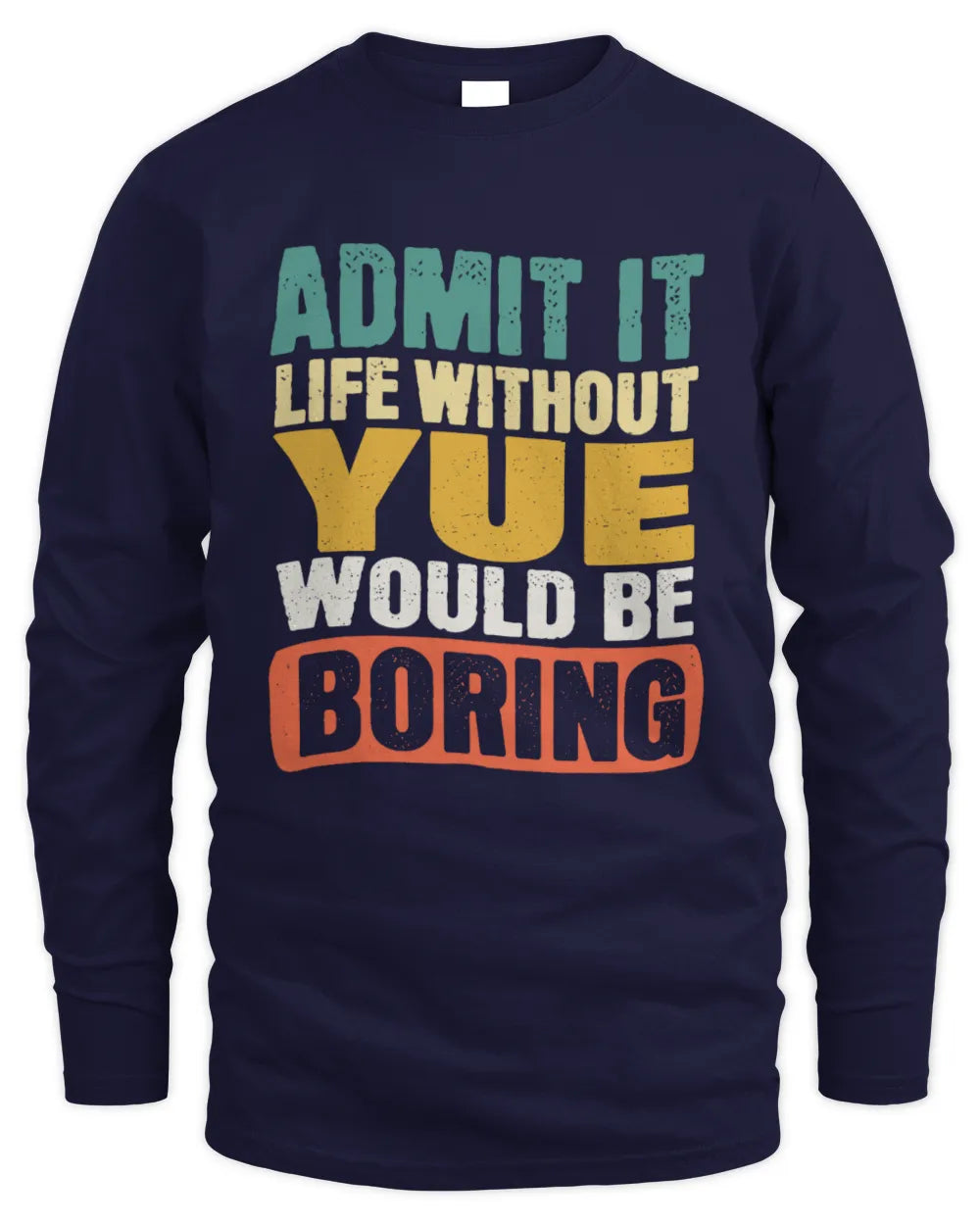 YUE TP86-K3-229 Personalized Funny Quote Apparel “Life Without NAME Would Be Boring” - Men's Long Sleeved T-Shirt - Navy
