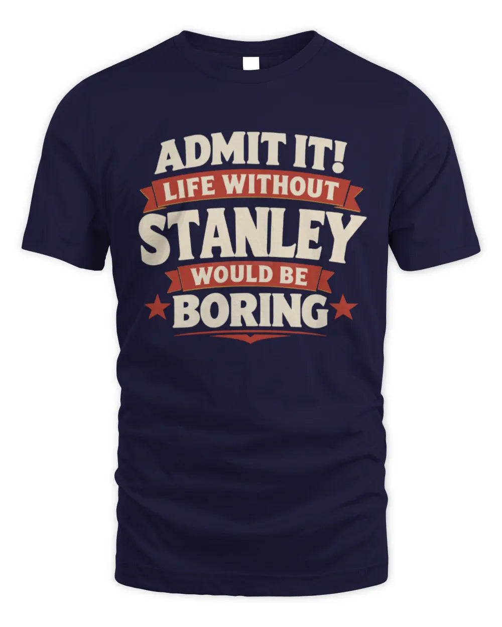 STANLEY P4 KT003 Personalized Funny Quote Apparel “Life Without NAME Would Be Boring” - Unisex Standard T-Shirt - Navy