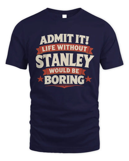 STANLEY P4 KT003 Personalized Funny Quote Apparel “Life Without NAME Would Be Boring” - Unisex Standard T-Shirt - Navy