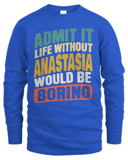 ANASTASIA TP88-K4-229
Personalized Funny Quote Apparel “Life Without NAME Would Be Boring” - Men's Long Sleeved T-Shirt - Royal