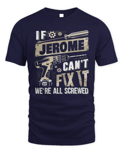 JEROME TX03 P02 - Personalized Handyman Mechanic Shirt “If NAME Can’t Fix It, We’re All Screwed” - Unisex Standard T-Shirt - Navy