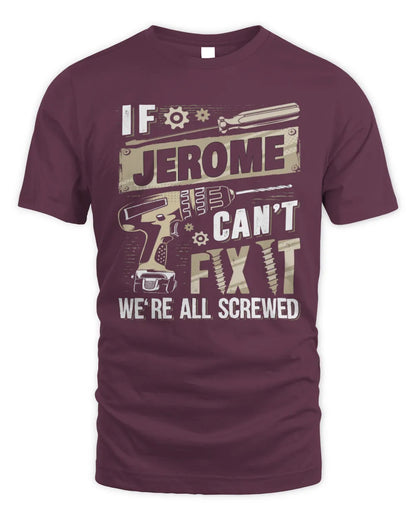 JEROME TX03 P02 - Personalized Handyman Mechanic Shirt “If NAME Can’t Fix It, We’re All Screwed” - Unisex Standard T-Shirt - Maroon