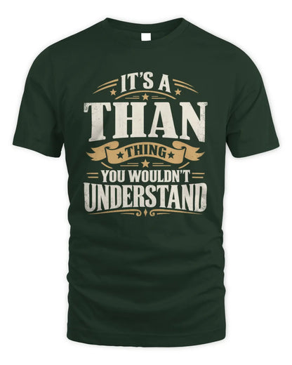 THAN P08 TH51 - Personalized “It’s a/an [NAME] Thing – You Wouldn’t Understand” Shirt - Unisex Standard T-Shirt - Forest Green